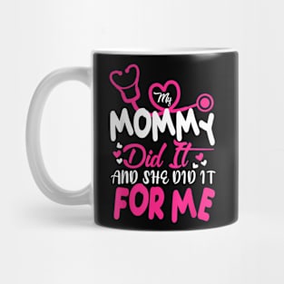 My Mommy Did It And She Did It For Me Mom Nurse Graduation Mug